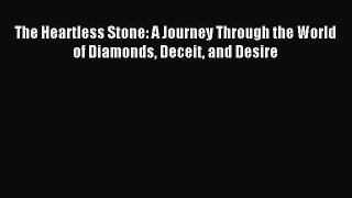 Read The Heartless Stone: A Journey Through the World of Diamonds Deceit and Desire Ebook Free