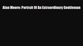 [PDF] Alan Moore: Portrait Of An Extraordinary Gentleman [Download] Full Ebook