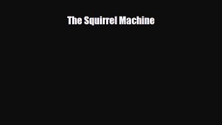 [PDF] The Squirrel Machine [Download] Online