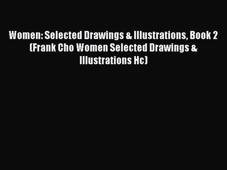 [Download PDF] Women: Selected Drawings & Illustrations Book 2 (Frank Cho Women Selected Drawings