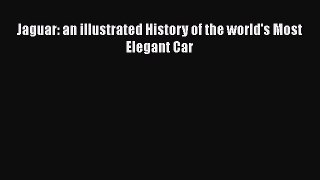 Download Jaguar: an illustrated History of the world's Most Elegant Car Ebook