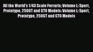 Download All the World's 1/43 Scale Ferraris Volume L: Sport Prototype 250GT and GTO Models: