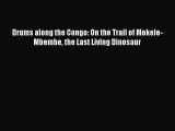 Read Drums along the Congo: On the Trail of Mokele-Mbembe the Last Living Dinosaur PDF Free