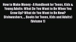 [PDF] How to Make Money - A Handbook for Teens Kids & Young Adults: What Do You Want to Be