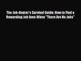 [PDF] The Job-Hunter's Survival Guide: How to Find a Rewarding Job Even When There Are No Jobs