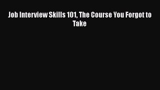 [PDF] Job Interview Skills 101 The Course You Forgot to Take Read Online