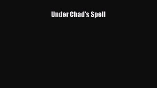 Read Under Chad's Spell Ebook Free