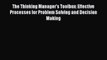 [PDF] The Thinking Manager's Toolbox: Effective Processes for Problem Solving and Decision