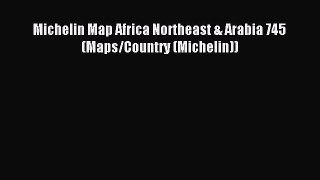 Read Michelin Map Africa Northeast & Arabia 745 (Maps/Country (Michelin)) Ebook Online