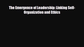 [PDF] The Emergence of Leadership: Linking Self-Organization and Ethics Read Online