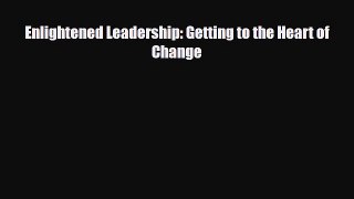 [PDF] Enlightened Leadership: Getting to the Heart of Change Download Online