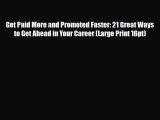 [PDF] Get Paid More and Promoted Faster: 21 Great Ways to Get Ahead in Your Career (Large Print