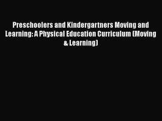 Tải video: Download Preschoolers and Kindergartners Moving and Learning: A Physical Education Curriculum