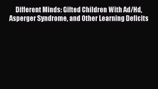 Download Different Minds: Gifted Children With Ad/Hd Asperger Syndrome and Other Learning Deficits