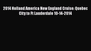 [Download] 2014 Holland America New England Cruise: Quebec City to Ft Lauderdale 10-14-2014