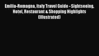 [Download] Emilia-Romagna Italy Travel Guide - Sightseeing Hotel Restaurant & Shopping Highlights