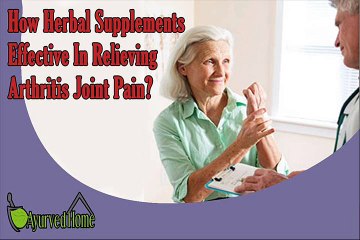 How Herbal Supplements Effective In Relieving Arthritis Joint Pain?