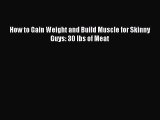 PDF How to Gain Weight and Build Muscle for Skinny Guys: 30 lbs of Meat Free Books