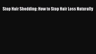 Download Stop Hair Shedding: How to Stop Hair Loss Naturally  EBook