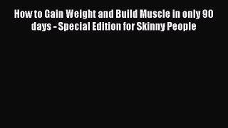 PDF How to Gain Weight and Build Muscle in only 90 days - Special Edition for Skinny People