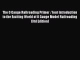 Ebook The O Gauge Railroading Primer : Your Introduction to the Exciting World of O Gauge Model