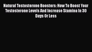 PDF Natural Testosterone Boosters: How To Boost Your Testosterone Levels And Increase Stamina