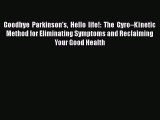 PDF Goodbye Parkinson's Hello life!: The Gyro–Kinetic Method for Eliminating Symptoms and Reclaiming