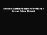 Download The Icon and the Axe: An Interpretative History of Russian Culture (Vintage) Ebook