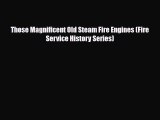 [PDF] Those Magnificent Old Steam Fire Engines (Fire Service History Series) Read Online