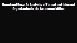 [PDF] Bored and Busy: An Analysis of Formal and Informal Organization in the Automated Office