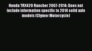 Book Honda TRX420 Rancher 2007-2014: Does not include information specific to 2014 solid axle