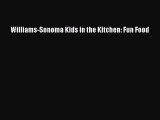 Download Williams-Sonoma Kids in the Kitchen: Fun Food Ebook Online