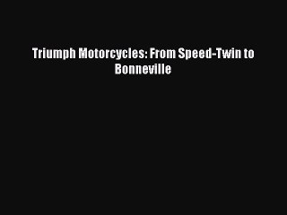 Ebook Triumph Motorcycles: From Speed-Twin to Bonneville Read Online