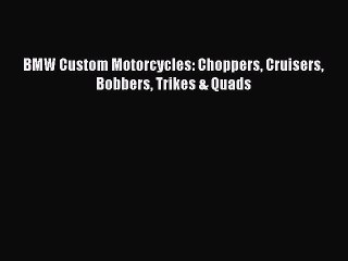 Book BMW Custom Motorcycles: Choppers Cruisers Bobbers Trikes & Quads Read Full Ebook