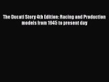 Book The Ducati Story 4th Edition: Racing and Production models from 1945 to present day Read