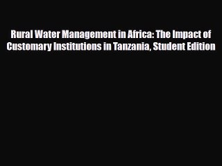 [PDF] Rural Water Management in Africa: The Impact of Customary Institutions in Tanzania Student