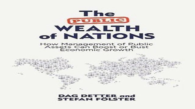 Read The Public Wealth of Nations How Management of Public Assets Can Boost or Bust Economic