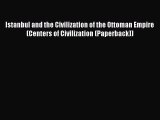 Read Istanbul and the Civilization of the Ottoman Empire (Centers of Civilization (Paperback))