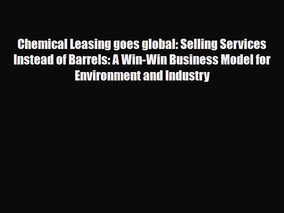 [PDF] Chemical Leasing goes global: Selling Services Instead of Barrels: A Win-Win Business