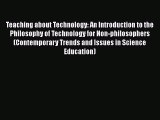 [PDF] Teaching about Technology: An Introduction to the Philosophy of Technology for Non-philosophers