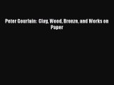 [PDF] Peter Gourfain:  Clay Wood Bronze and Works on Paper Download Full Ebook