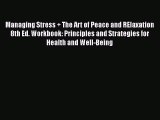 PDF Managing Stress + The Art of Peace and RElaxation 8th Ed. Workbook: Principles and Strategies