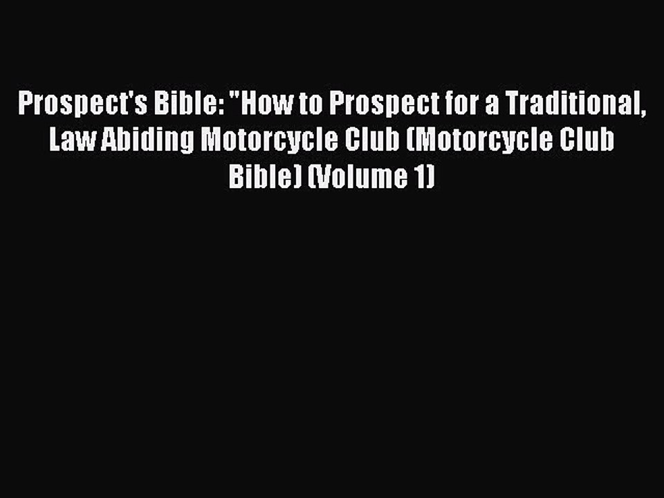 Download Prospect's Bible: How to Prospect for a Traditional Law Abiding Motorcycle Club (Motorcycle