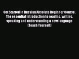 Read Get Started in Russian Absolute Beginner Course: The essential introduction to reading