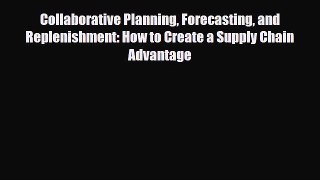 [PDF] Collaborative Planning Forecasting and Replenishment: How to Create a Supply Chain Advantage