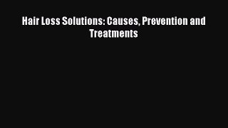 PDF Hair Loss Solutions: Causes Prevention and Treatments  Read Online
