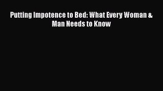 PDF Putting Impotence to Bed: What Every Woman & Man Needs to Know  EBook