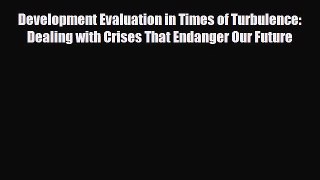 [PDF] Development Evaluation in Times of Turbulence: Dealing with Crises That Endanger Our