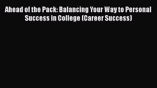 [PDF] Ahead of the Pack: Balancing Your Way to Personal Success in College (Career Success)