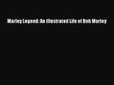 Download Marley Legend: An Illustrated Life of Bob Marley  Read Online